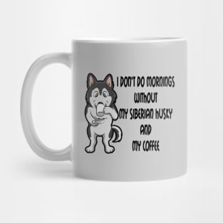 Siberian Husky Breed Mornings Without Coffee And Dog Mug